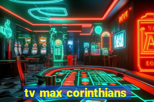 tv max corinthians